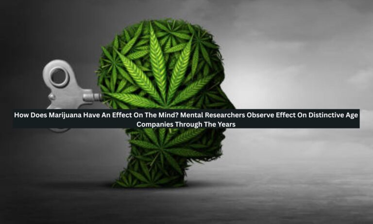 How Does Marijuana Have An Effect On The Mind? Mental Researchers Observe Effect On Distinctive Age Companies Through The Years