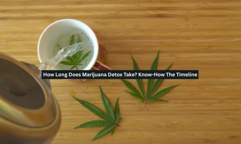 How Long Does Marijuana Detox Take? Know-How The Timeline